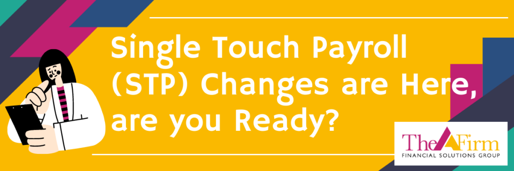 Single Touch Payroll (STP) Changes are Here, are you Ready?
