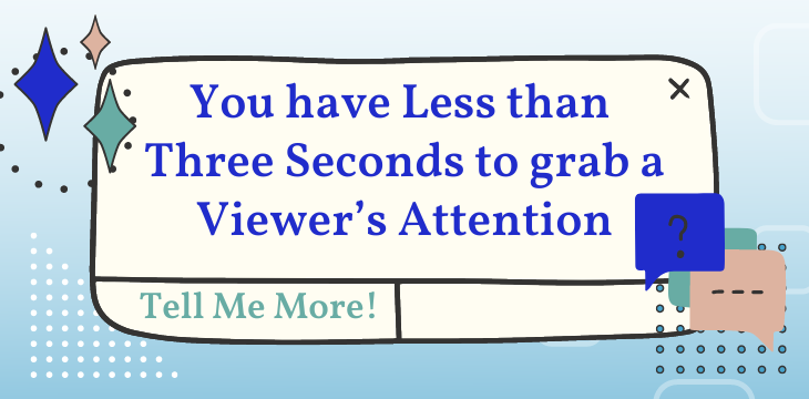 You have Less than Three Seconds to grab a Viewer’s Attention
