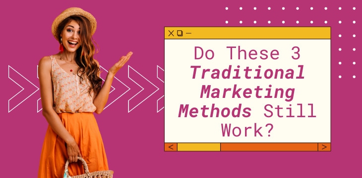 Do These 3 Traditional Marketing Methods Still Work?