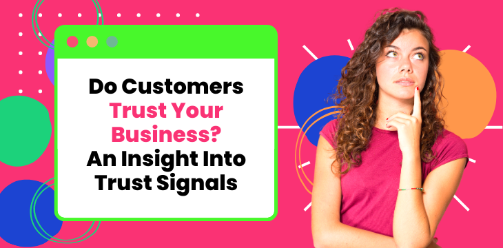 An Insight Into Trust Signals: Make Your Business Irresistible