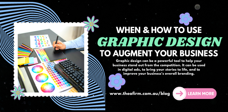 When & How To Use Graphic Design To Augment Your Business