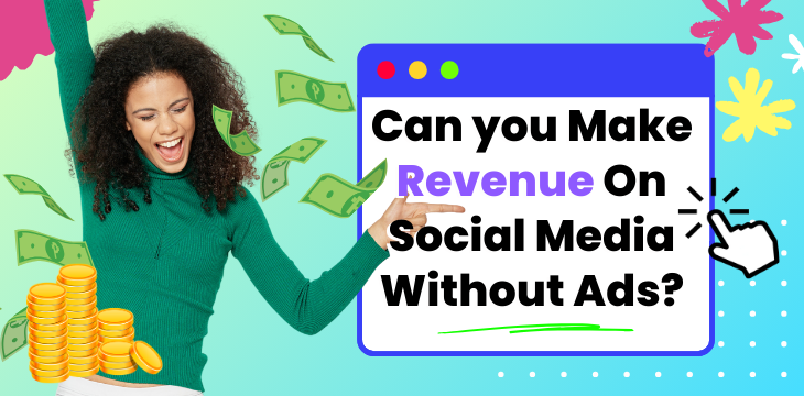 Can Your Business Make Revenue On Social Media Without Ads?