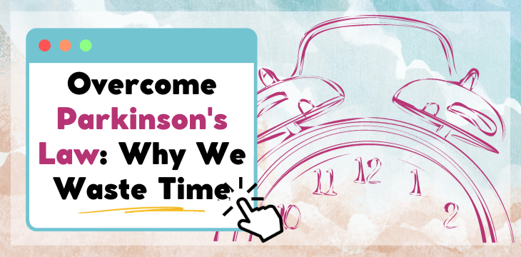 How To Overcome Parkinson's Law: Why We Waste Time
